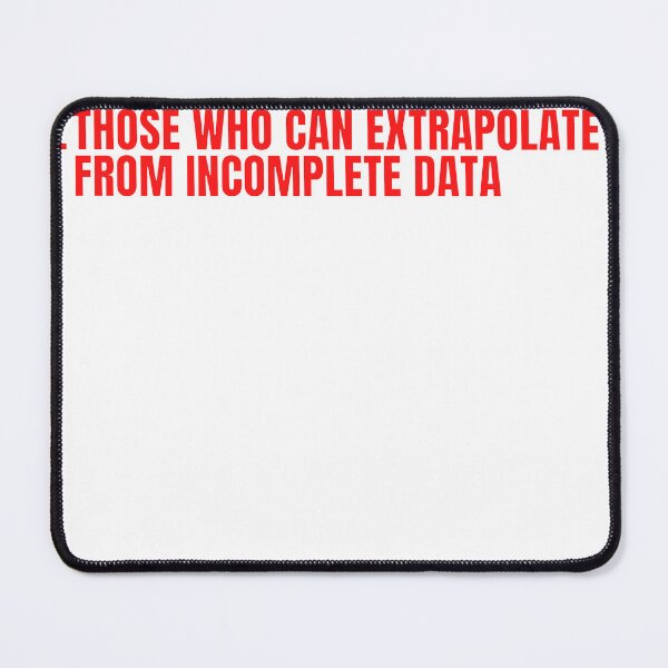 Item preview, Those Who Can Extrapolate From Incomplete Data Shirt designed and sold by LBAMLLC.