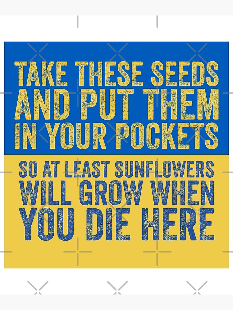 "Take these seeds and put them in your pockets, so at least sunflowers