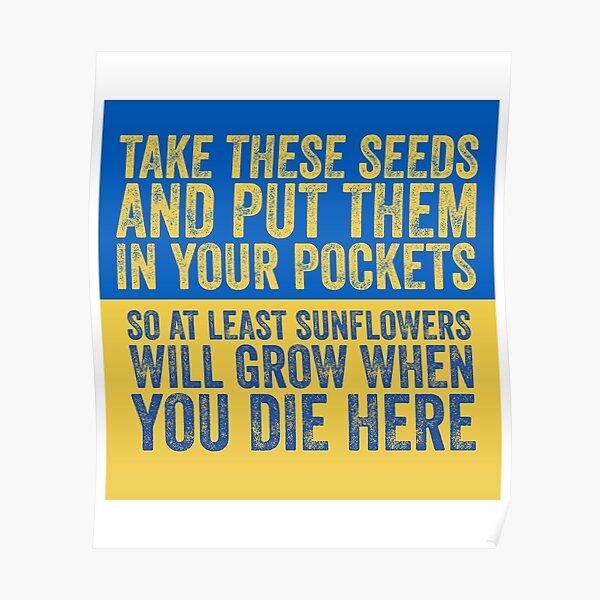 "Take these seeds and put them in your pockets, so at least sunflowers