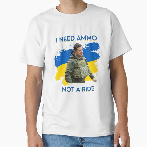 Item preview, I need ammunition not a ride original design essential t shirt | i need ammo not a ride volodymyr zelensky sticker designed and sold by sugarcube1999.