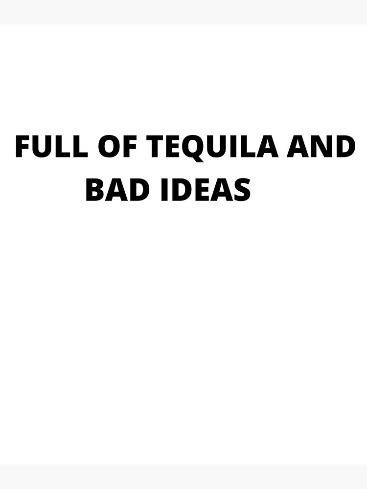 "Full of Tequila and Bad Ideas" Poster for Sale by ContentCreation
