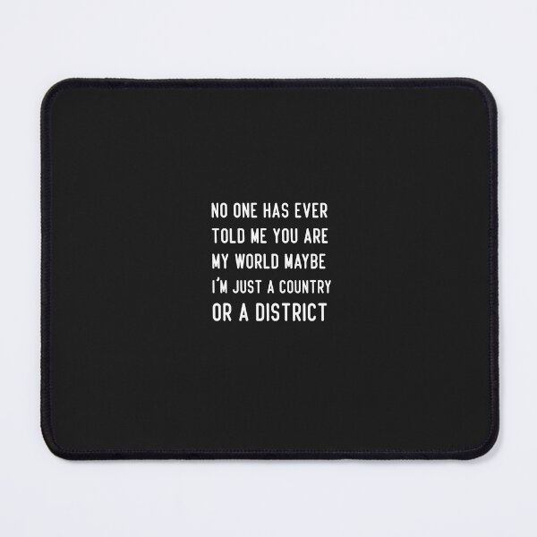 Item preview, funny no one has ever told me you are my world maybe i'm just a country or a district designed and sold by Crystakim.