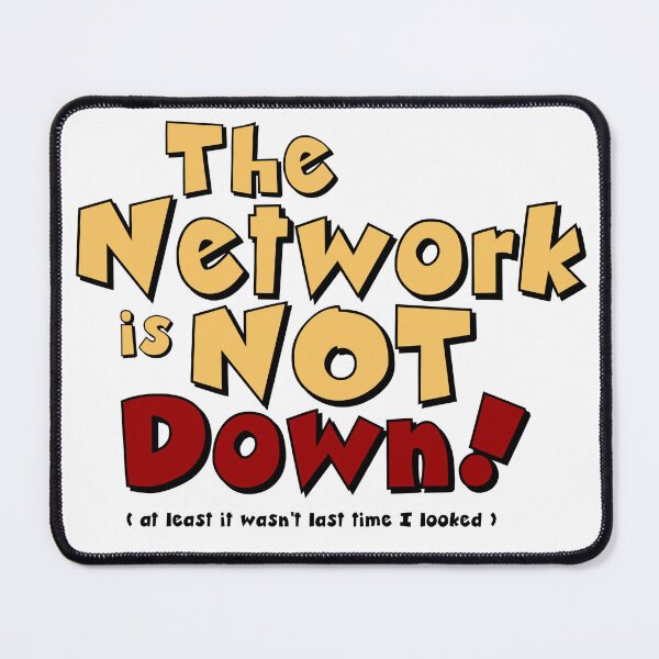 Item preview, The Network is NOT down! designed and sold by DCgubbins.