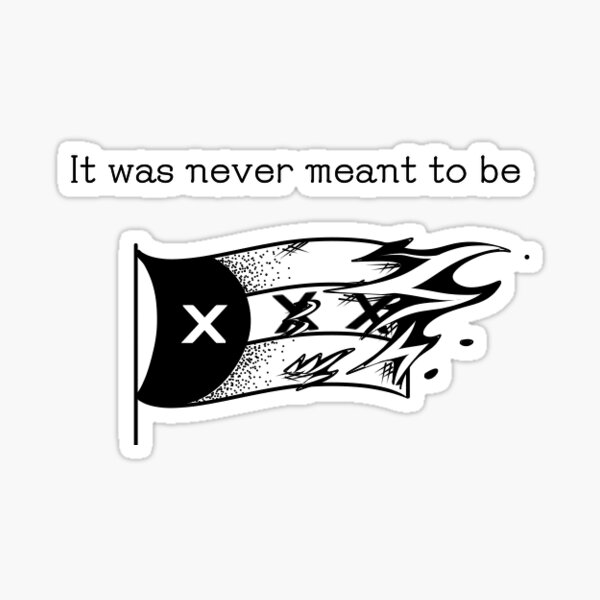 It was never meant to be Sticker