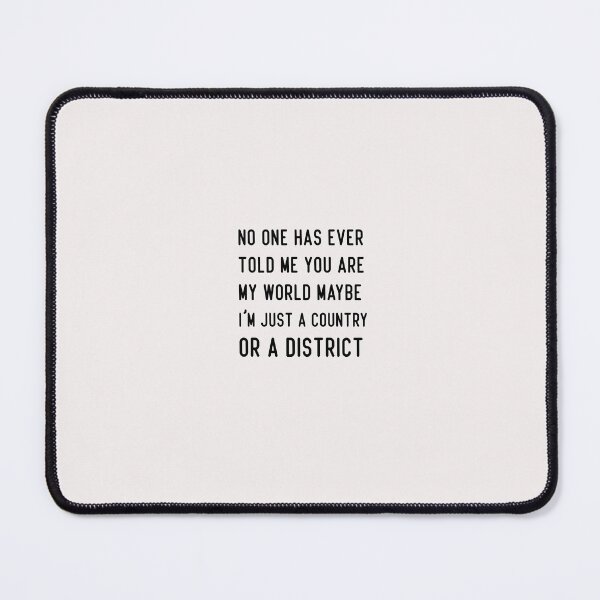 Item preview, funny no one has ever told me you are my world maybe i'm just a country or a district designed and sold by Crystakim.