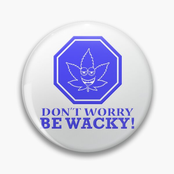 Artikelvorschau, Mach dir keine Sorgen, sei verrückt - Wacky Leafs entworfen und verkauft von Wacky-Leafs.