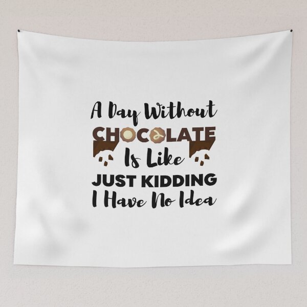 Item preview, Chocolate Lover Quote :A Day Without Chocolate Is Like Just Kidding I Have No Idea designed and sold by AmeliaStore1.