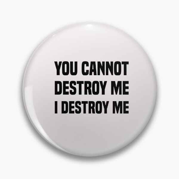 Item preview, funny you cannot destroy me i destroy me designed and sold by Crystakim.