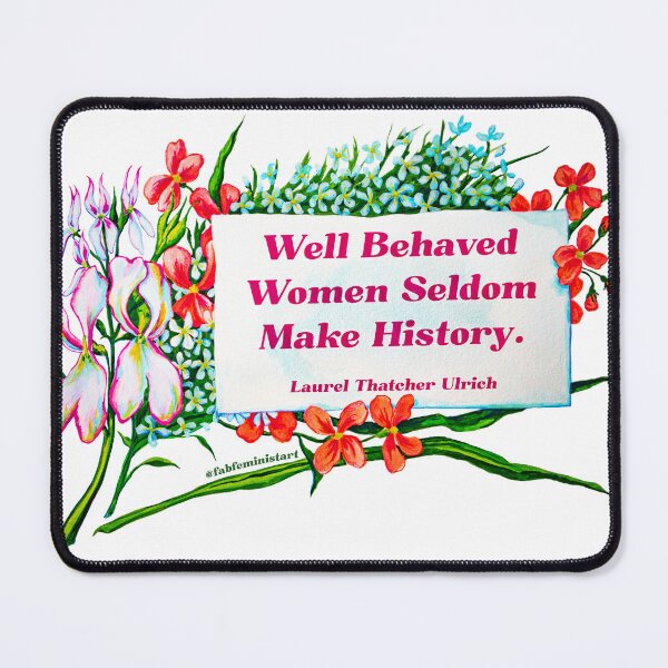 Item preview, Well Behaved Women Seldom Make History designed and sold by fabfeminist.