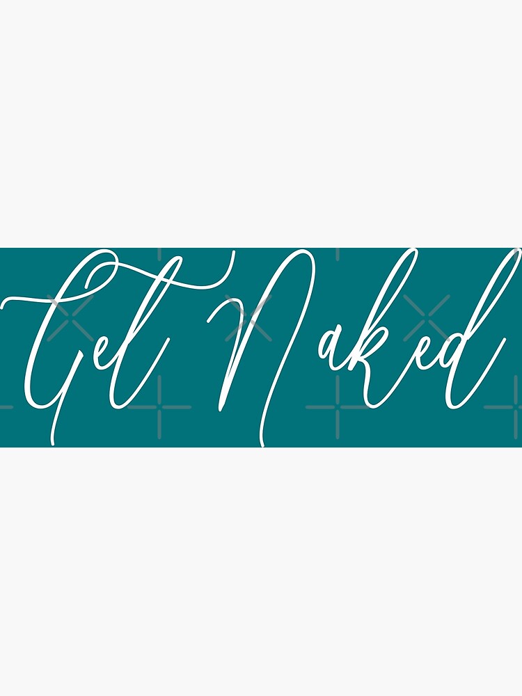 "get naked, teal get naked, turquoise get naked, blue get naked, berry