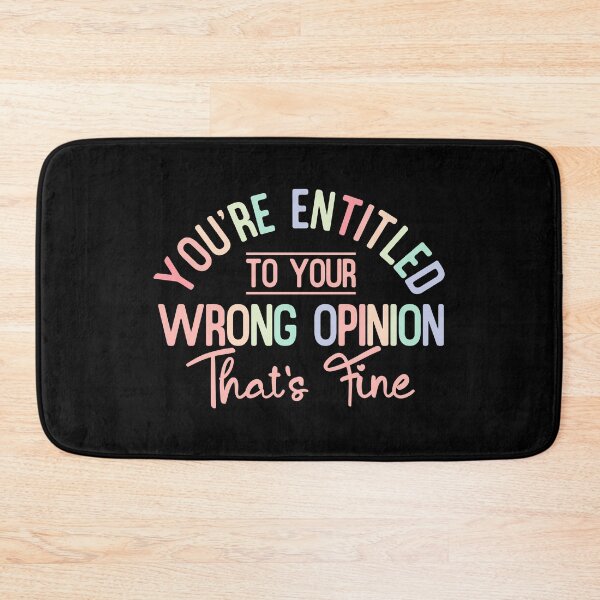 Item preview, You're Entitled To Your Wrong Opinion, That's Fine  designed and sold by zawaxart.