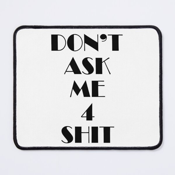 Item preview, Don't ask me 4 shit designed and sold by MachioCooran.