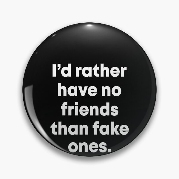Item preview, I'd rather have no friends than fake ones designed and sold by LandaMacorn.