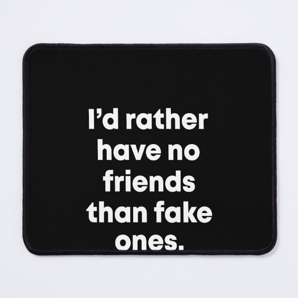 Item preview, I'd rather have no friends than fake ones designed and sold by LandaMacorn.