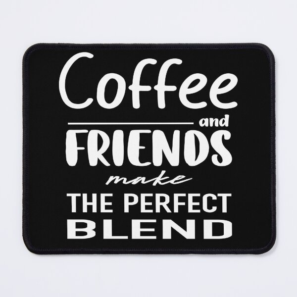 Item preview, Coffee And Friends Make The Perfect Blend, Funny Coffee Quotes designed and sold by Cupsofdreams.