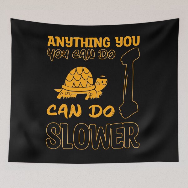Item preview, Anything You Can Do I Can Do Slower, Slow And Steady designed and sold by VictorL Designs.