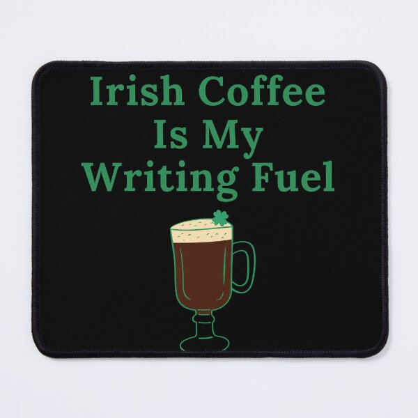 Item preview, Irish Coffee Is My Writing Fuel designed and sold by TheKnightWriter.