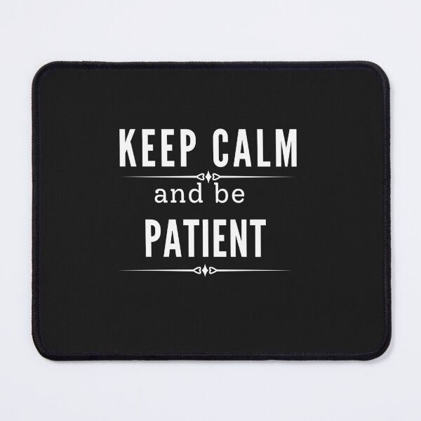 Item preview, Keep Calm and be Patient - keep calm designed and sold by Rainbow Designs.