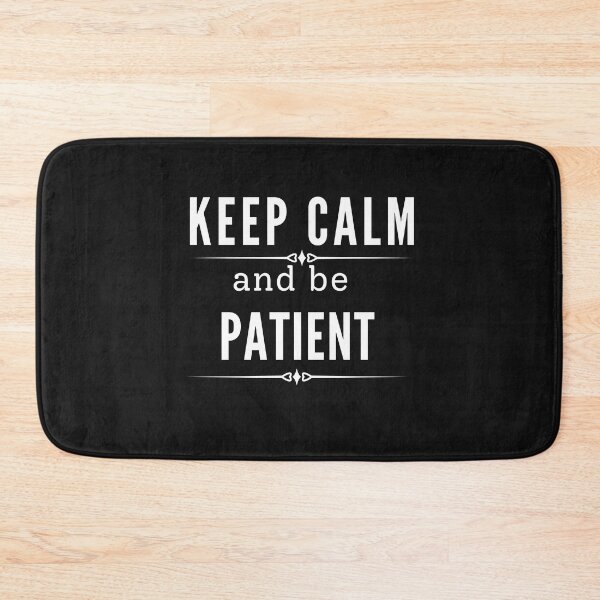 Item preview, Keep Calm and be Patient - keep calm designed and sold by Rainbow Designs.