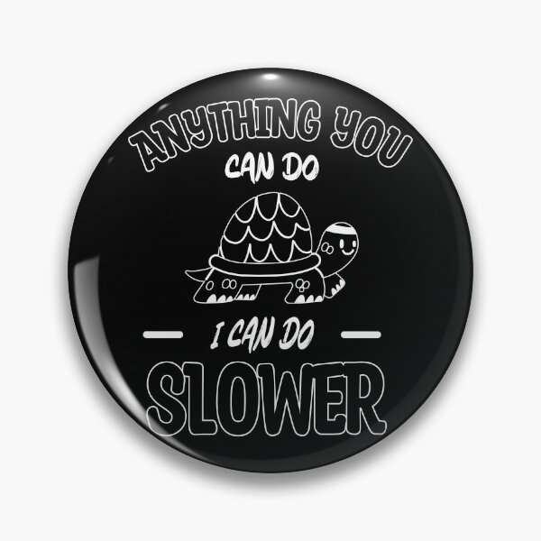Item preview, Anything You Can Do I Can Do Slower, Slow And Steady, Black And White, Negative designed and sold by VictorL Designs.