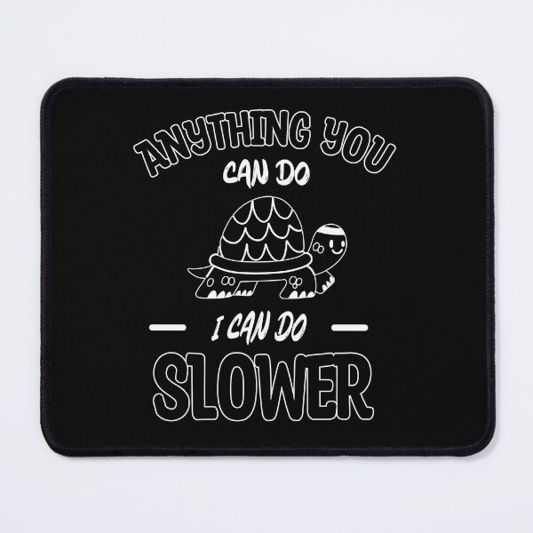 Item preview, Anything You Can Do I Can Do Slower, Slow And Steady, Black And White, Negative designed and sold by VictorL Designs.