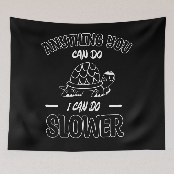 Item preview, Anything You Can Do I Can Do Slower, Slow And Steady, Black And White, Negative designed and sold by VictorL Designs.