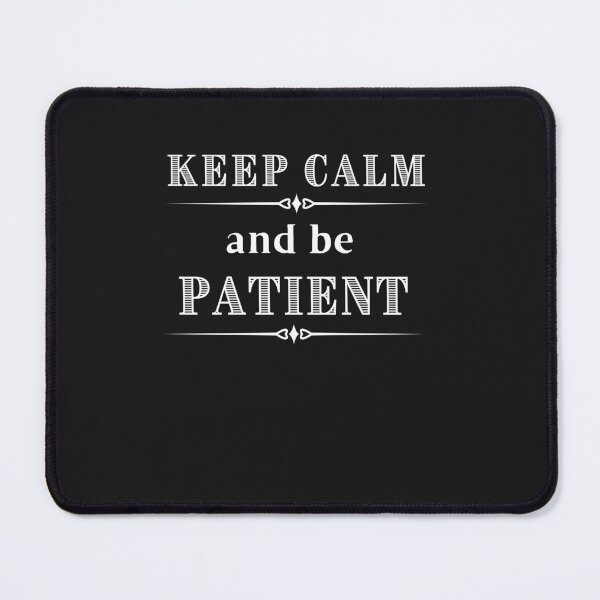 Item preview, Keep Calm and be Patient - keep calm designed and sold by Rainbow Designs.