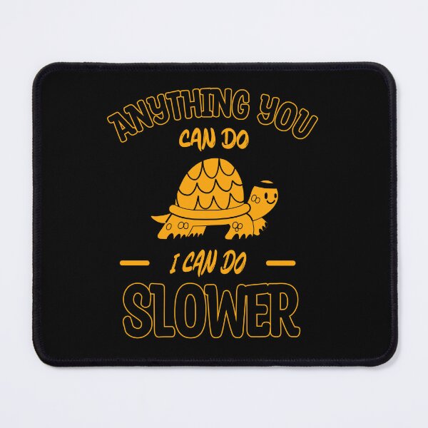 Item preview, Anything You Can Do I Can Do Slower, Slow And Steady, Black And Yellow, designed and sold by VictorL Designs.