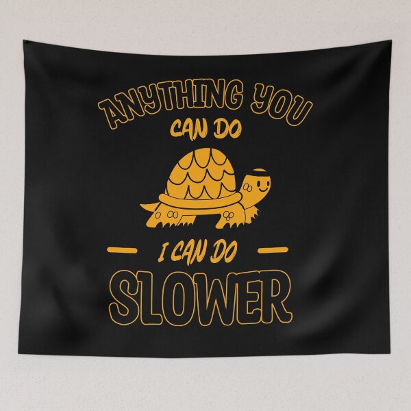 Item preview, Anything You Can Do I Can Do Slower, Slow And Steady, Black And Yellow,  designed and sold by VictorL Designs.