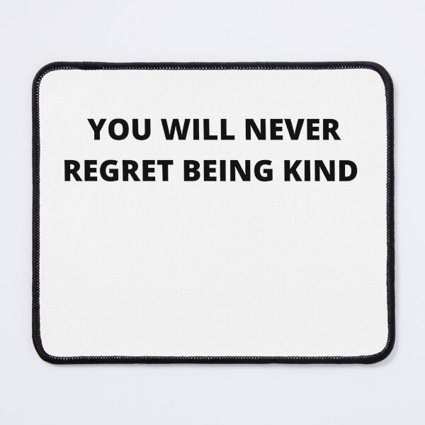 Item preview, You Will Never Regret Being Kind designed and sold by ContentCreation.