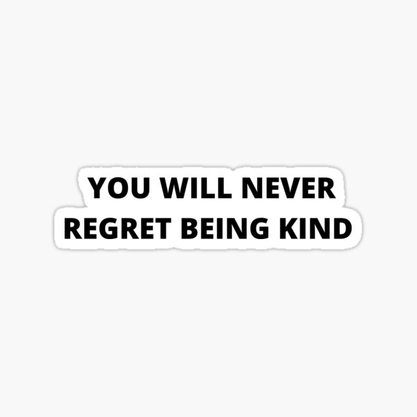 Item preview, You Will Never Regret Being Kind designed and sold by ContentCreation.