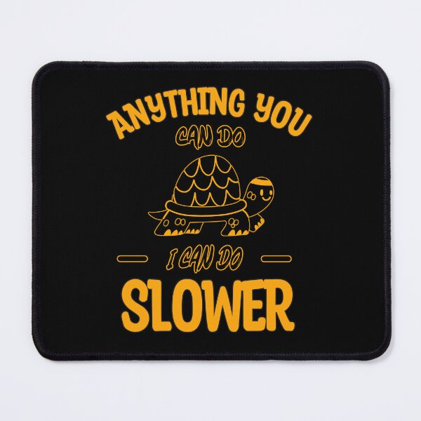 Item preview, Anything You Can Do I Can Do Slower, Slow And Steady, Black And Yellow, Negative designed and sold by VictorL Designs.