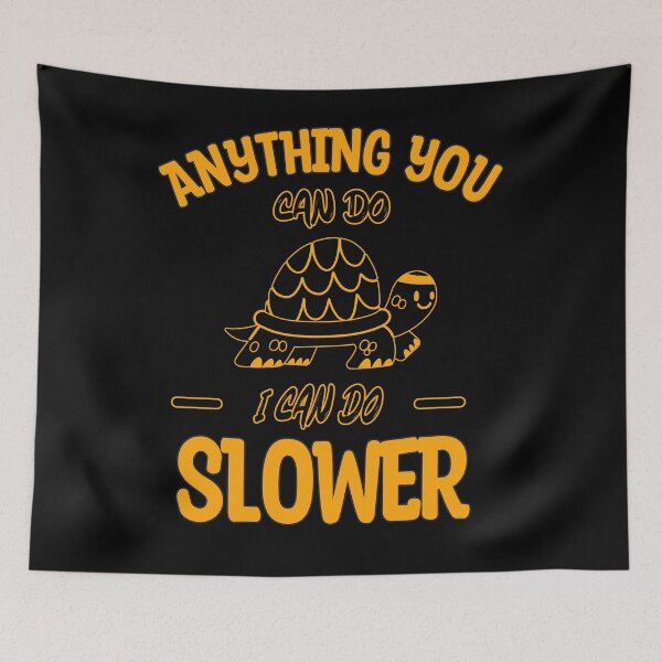 Item preview, Anything You Can Do I Can Do Slower, Slow And Steady, Black And Yellow, Negative designed and sold by VictorL Designs.