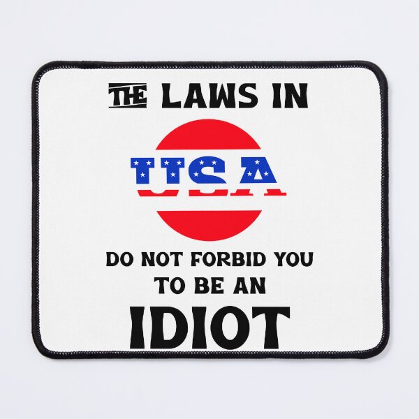 Item preview, The laws in USA do not forbid you to be an idiot designed and sold by Teo13.