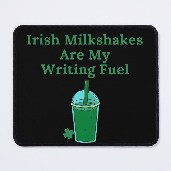 Item preview, Irish Milkshakes Are My Writing Fuel designed and sold by TheKnightWriter.