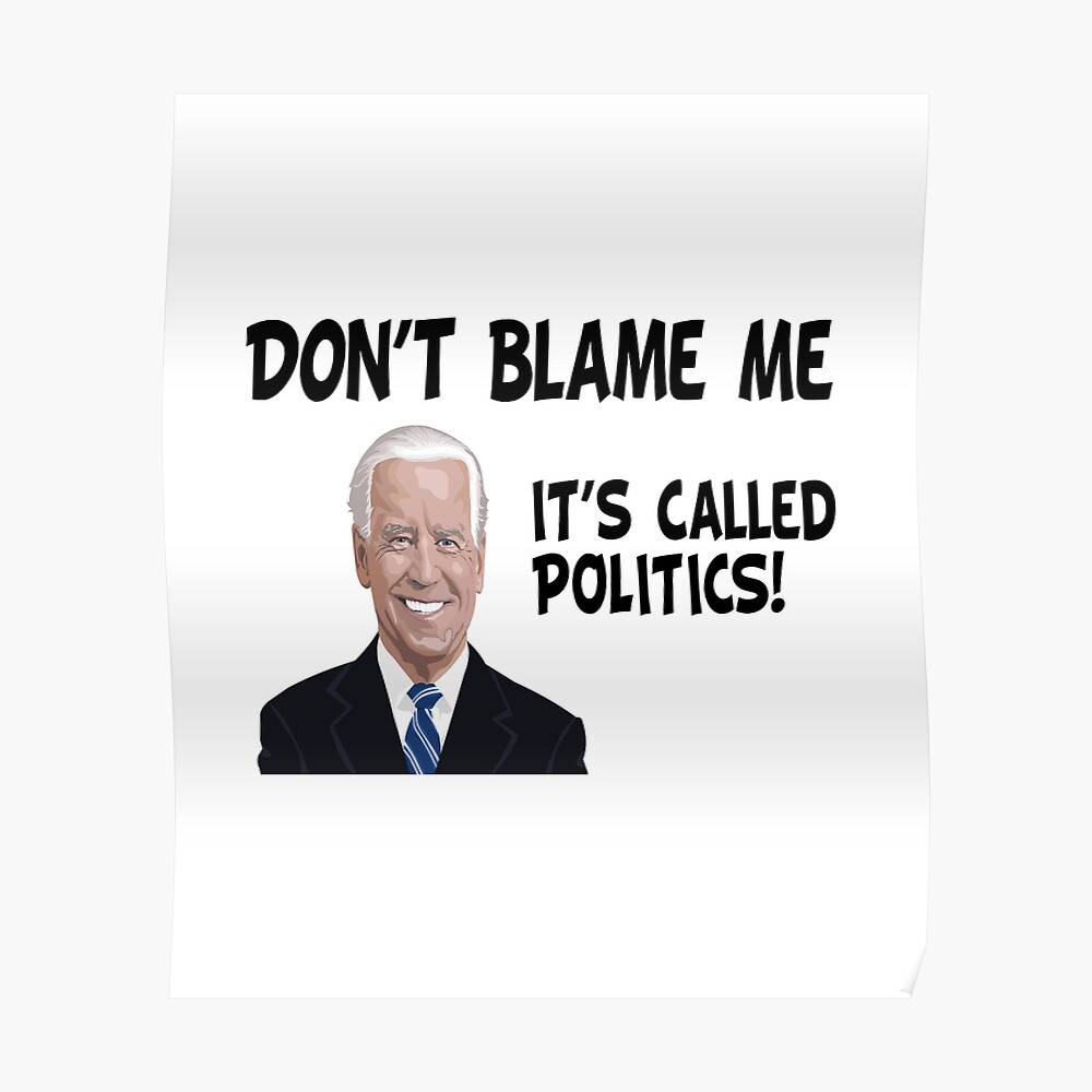 Don't Blame Me, It's Called Politics (Funny Political Quote ...