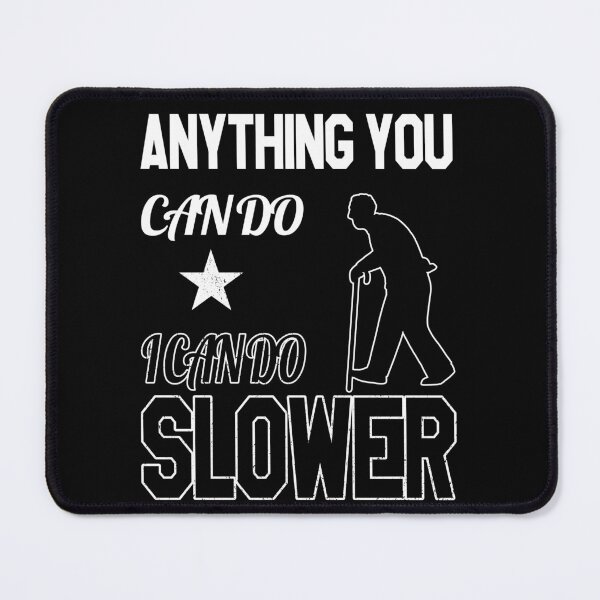 Item preview, Anything You Can Do I Can Do Slower, Leveled Up To Grandpa, black and white designed and sold by VictorL Designs.
