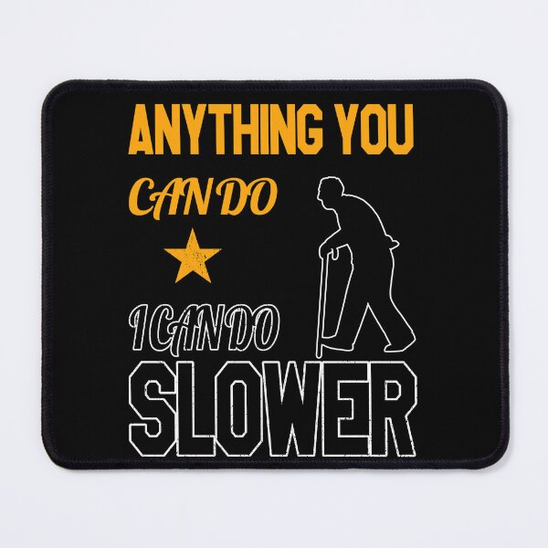 Item preview, Anything You Can Do I Can Do Slower, Leveled Up To Grandpa, Black And Yellow designed and sold by VictorL Designs.