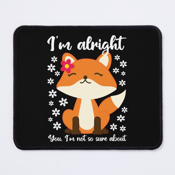 Item preview, Im Alright. You, Im Not So Sure About Funny Fox designed and sold by arlutai.