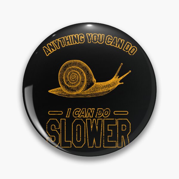 Item preview, Anything You Can Do I Can Do Slower, Slow And Steady Snail designed and sold by VictorL Designs.