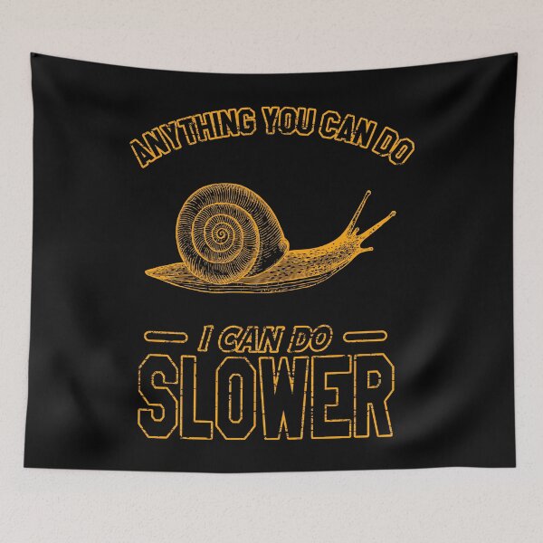 Item preview, Anything You Can Do I Can Do Slower, Slow And Steady Snail designed and sold by VictorL Designs.