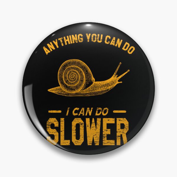 Item preview, Anything You Can Do I Can Do Slower, Slow And Steady Snail designed and sold by VictorL Designs.