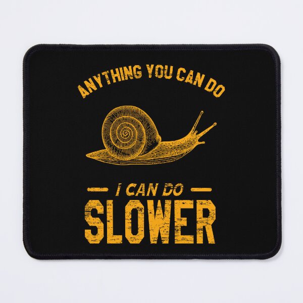 Item preview, Anything You Can Do I Can Do Slower, Slow And Steady Snail designed and sold by VictorL Designs.