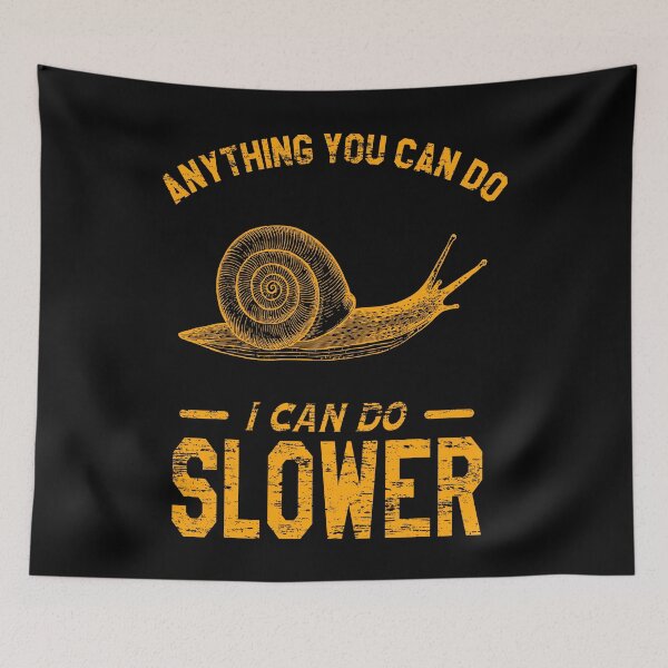 Item preview, Anything You Can Do I Can Do Slower, Slow And Steady Snail designed and sold by VictorL Designs.