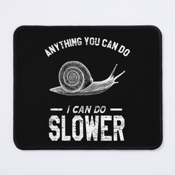Item preview, Anything You Can Do I Can Do Slower, Snails Pace designed and sold by VictorL Designs.