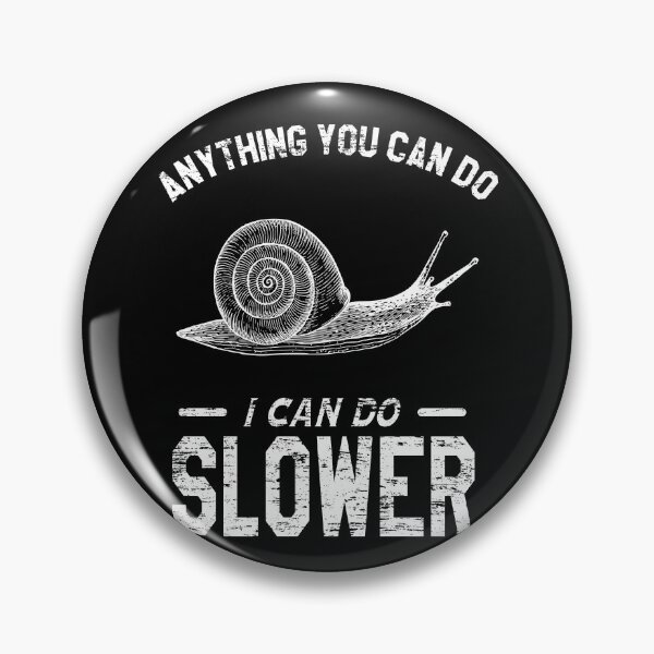 Item preview, Anything You Can Do I Can Do Slower, Snails Pace designed and sold by VictorL Designs.