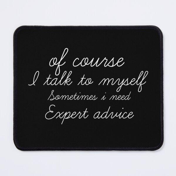Item preview, Of course i talk to myself sometimes i need expert advise designed and sold by Wideworld.