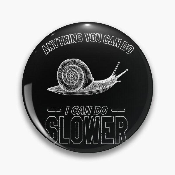 Item preview, Anything You Can Do I Can Do Slower | Snails Pace designed and sold by VictorL Designs.
