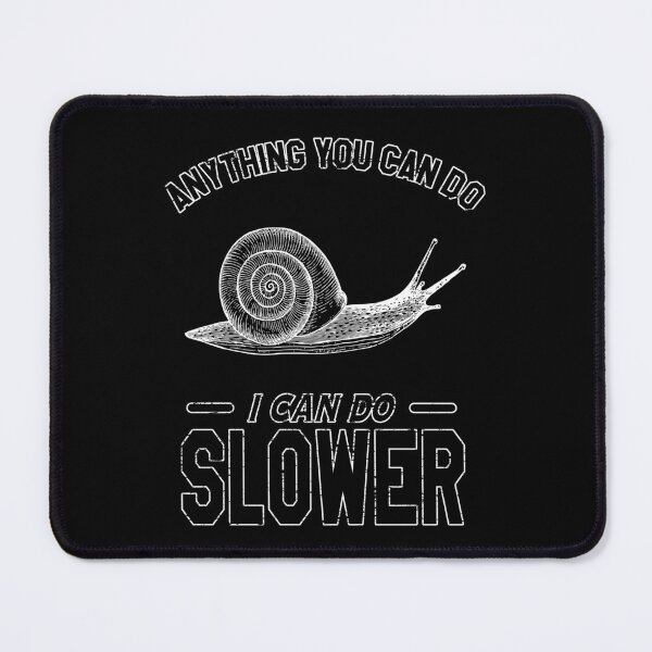 Item preview, Anything You Can Do I Can Do Slower | Snails Pace designed and sold by VictorL Designs.