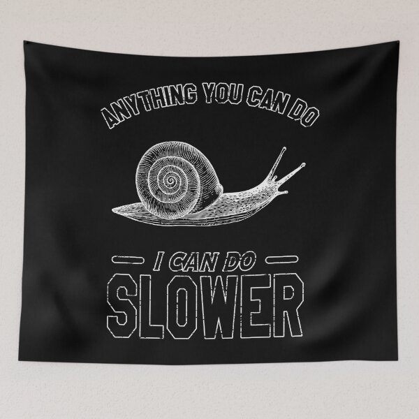 Item preview, Anything You Can Do I Can Do Slower | Snails Pace designed and sold by VictorL Designs.